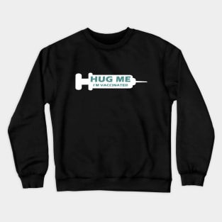 Hug Me Im Vaccinated Crewneck Sweatshirt